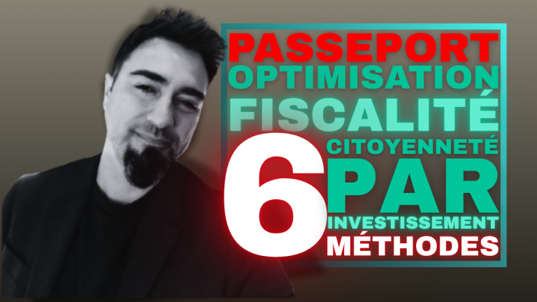 Citoyenneté par Investissement : Les 6 Meilleures Façons d’Obtenir un Passeport et Optimiser sa Fiscalité