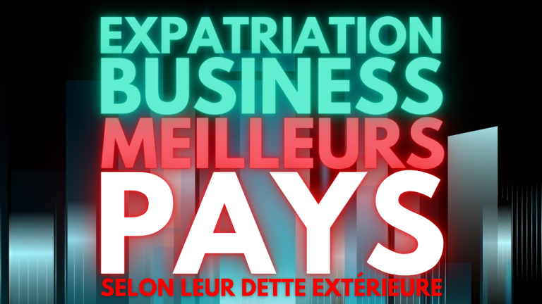 Expatriation & Business : Quels sont les meilleurs pays selon leur dette extérieure ?